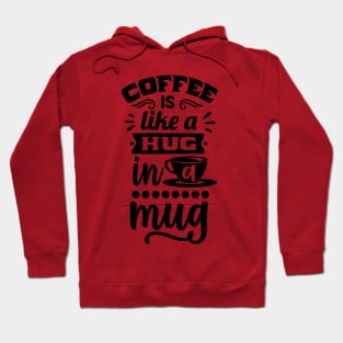 Coffee is like a hug in a mug - Funny Coffee Lover Design Hoodie